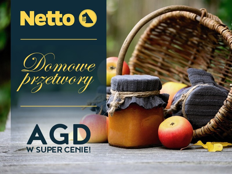 specjalna oferta Netto, promocja na AGD i produkty kuchenne, przetwory domowe