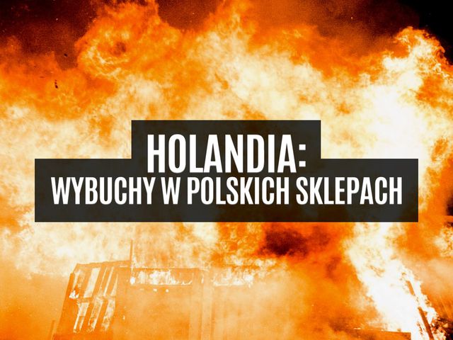 Szok! Wybuchy w dwóch polskich sklepach w Holandii!